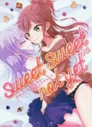 sweet sweet not yet